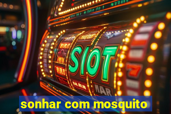 sonhar com mosquito